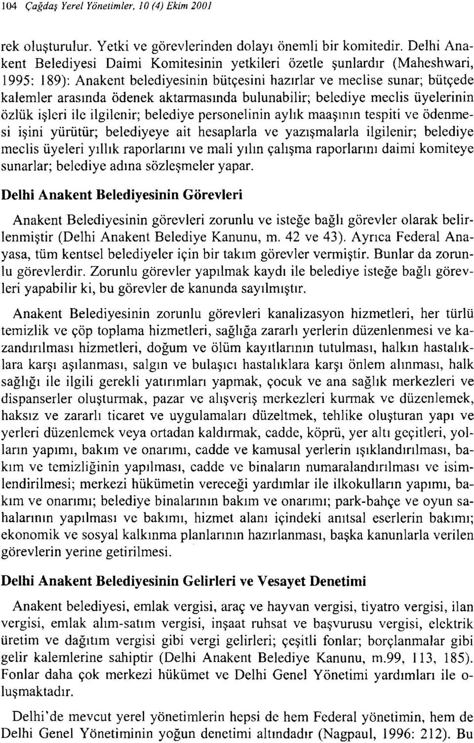 aktarmasında bulunabilir; belediye meclis üyelerinin özlük işleri ile ilgilenir; belediye personelinin aylık maaşının tespiti ve ödenmesi işini yürütür; belediyeye ait hesaplarla ve yazışmalarla