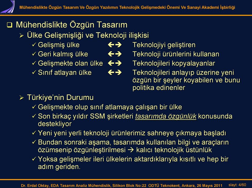 yıldır SSM şirketleri tasarımda özgünlük konusunda destekliyor Yeni yeni yerli teknoloji ürünlerimiz sahneye çıkmaya başladı Bundan sonraki aşama, tasarımda kullanılan bilgi ve araçların özümsenip