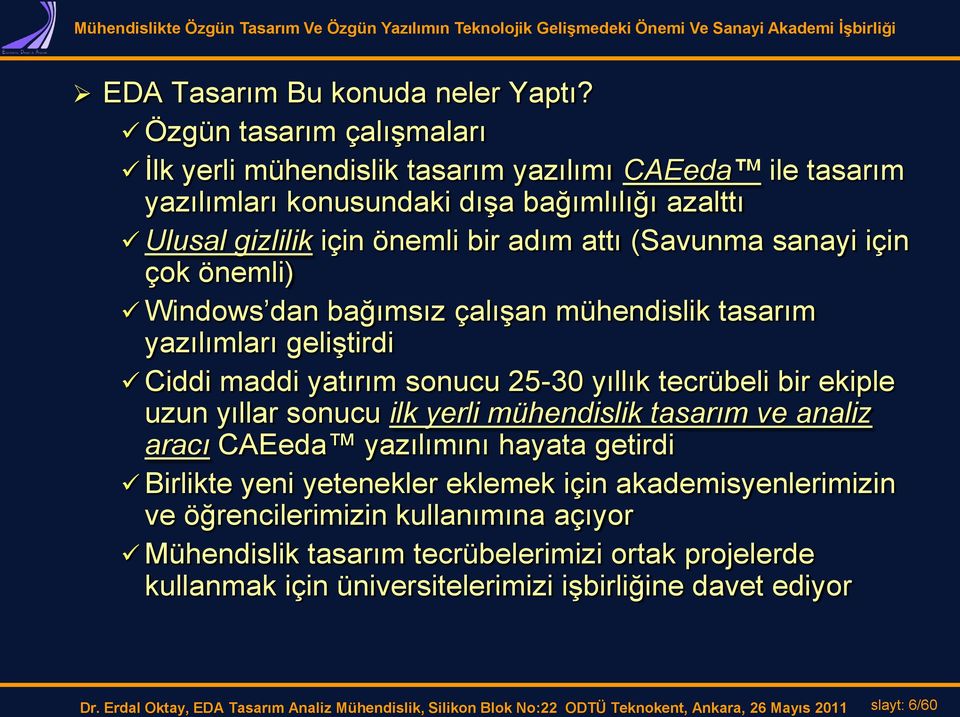 önemli) Windows dan bağımsız çalışan mühendislik tasarım yazılımları geliştirdi Ciddi maddi yatırım sonucu 25-30 yıllık tecrübeli bir ekiple uzun yıllar sonucu ilk yerli mühendislik tasarım ve analiz