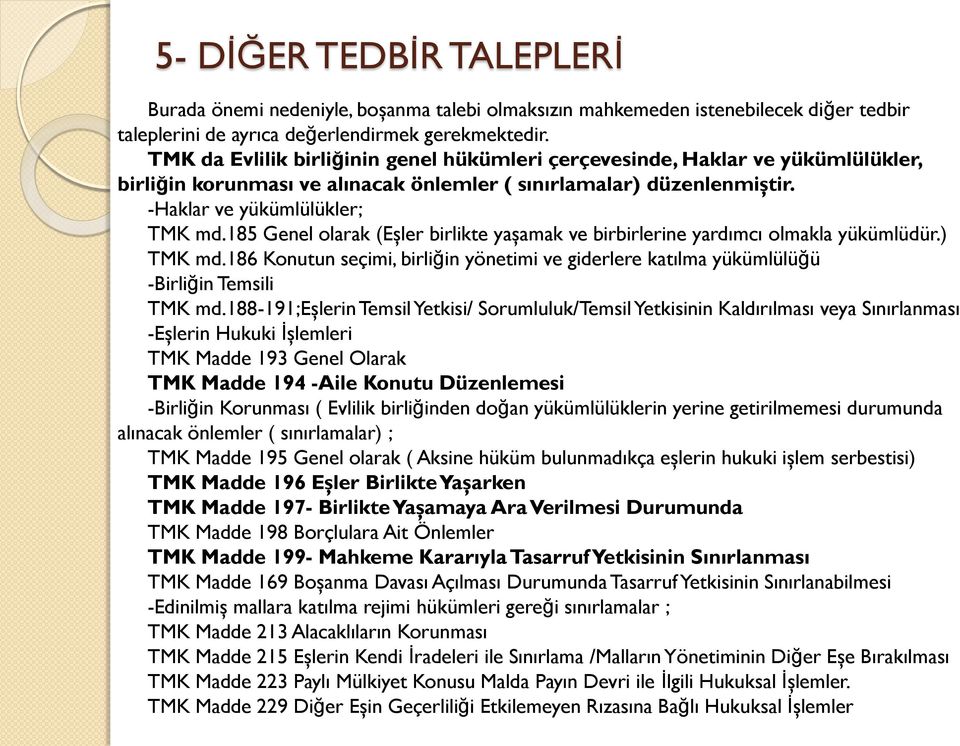 185 Genel olarak (Eşler birlikte yaşamak ve birbirlerine yardımcı olmakla yükümlüdür.) TMK md.186 Konutun seçimi, birliğin yönetimi ve giderlere katılma yükümlülüğü -Birliğin Temsili TMK md.