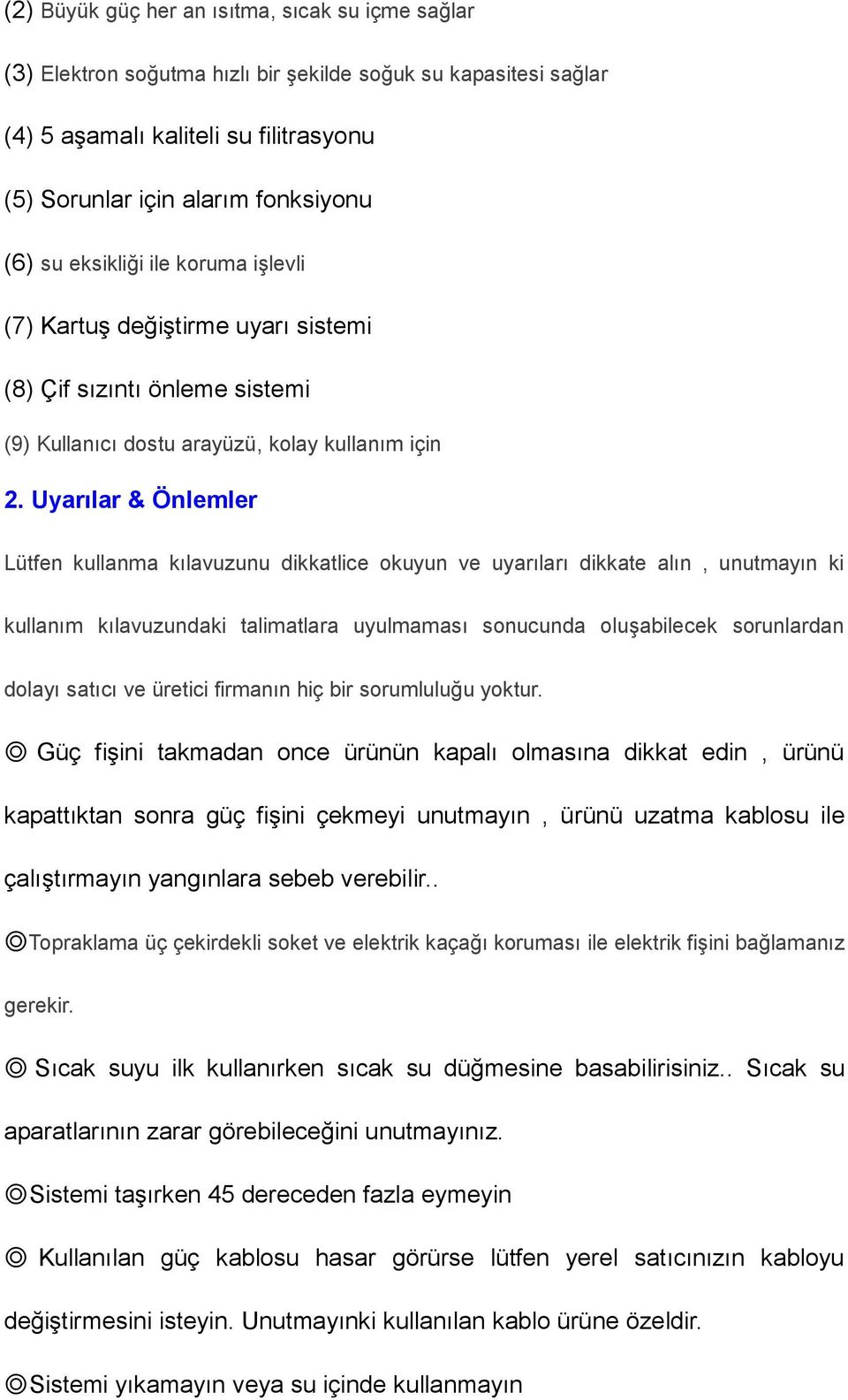 Uyarılar & Önlemler Lütfen kullanma kılavuzunu dikkatlice okuyun ve uyarıları dikkate alın, unutmayın ki kullanım kılavuzundaki talimatlara uyulmaması sonucunda oluşabilecek sorunlardan dolayı satıcı