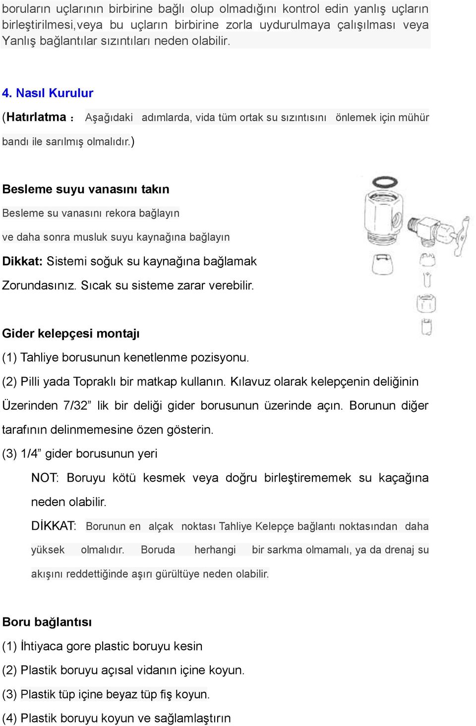 ) Besleme suyu vanasını takın Besleme su vanasını rekora bağlayın ve daha sonra musluk suyu kaynağına bağlayın Dikkat: Sistemi soğuk su kaynağına bağlamak Zorundasınız.