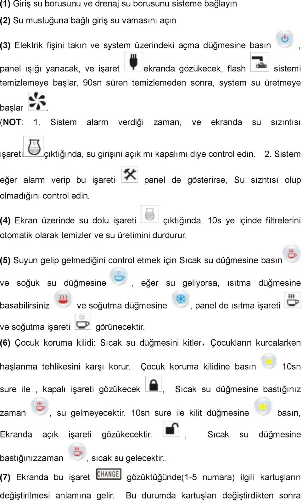 Sistem alarm verdiği zaman, ve ekranda su sızıntısı işareti çıktığında, su girişini açık mı kapalımı diye control edin. 2. Sistem eğer alarm verip bu işareti olmadığını control edin.