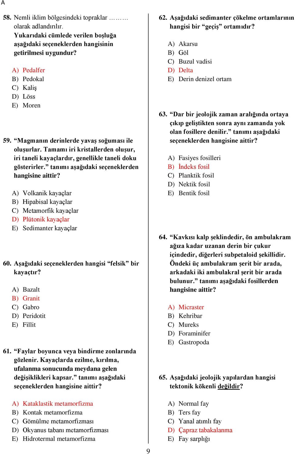 tanımı aşağıdaki seçeneklerden hangisine aittir? A) Volkanik kayaçlar B) Hipabisal kayaçlar C) Metamorfik kayaçlar D) Plütonik kayaçlar E) Sedimanter kayaçlar 60.