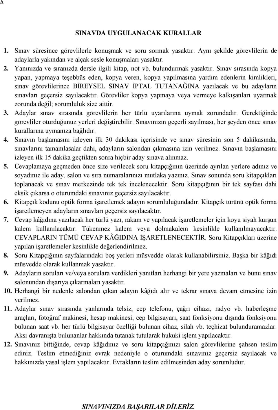 Sınav sırasında kopya yapan, yapmaya teşebbüs eden, kopya veren, kopya yapılmasına yardım edenlerin kimlikleri, sınav görevlilerince BİREYSEL SINAV İPTAL TUTANAĞINA yazılacak ve bu adayların