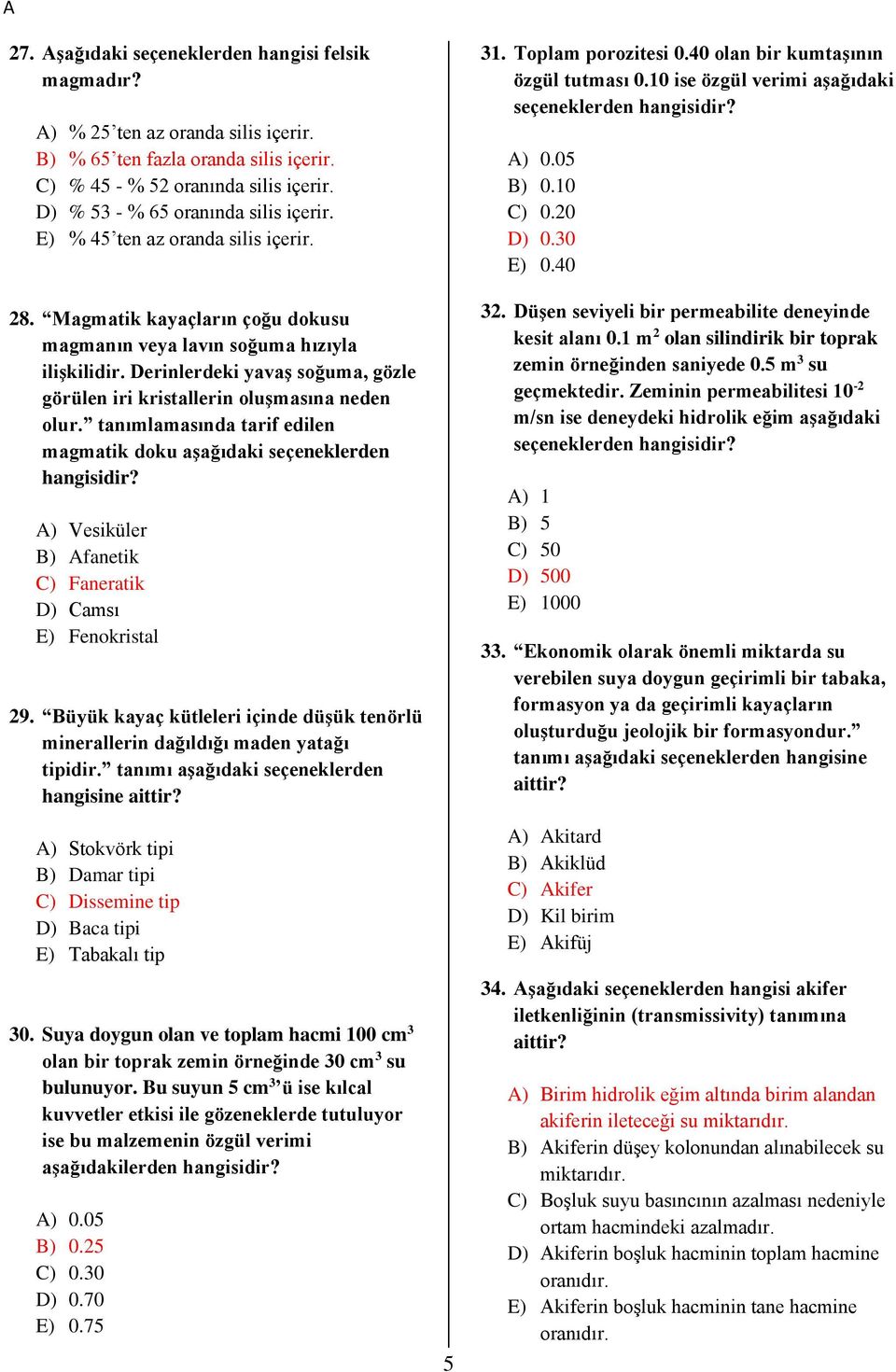 tanımlamasında tarif edilen magmatik doku aşağıdaki seçeneklerden hangisidir? A) Vesiküler B) Afanetik C) Faneratik D) Camsı E) Fenokristal 9.