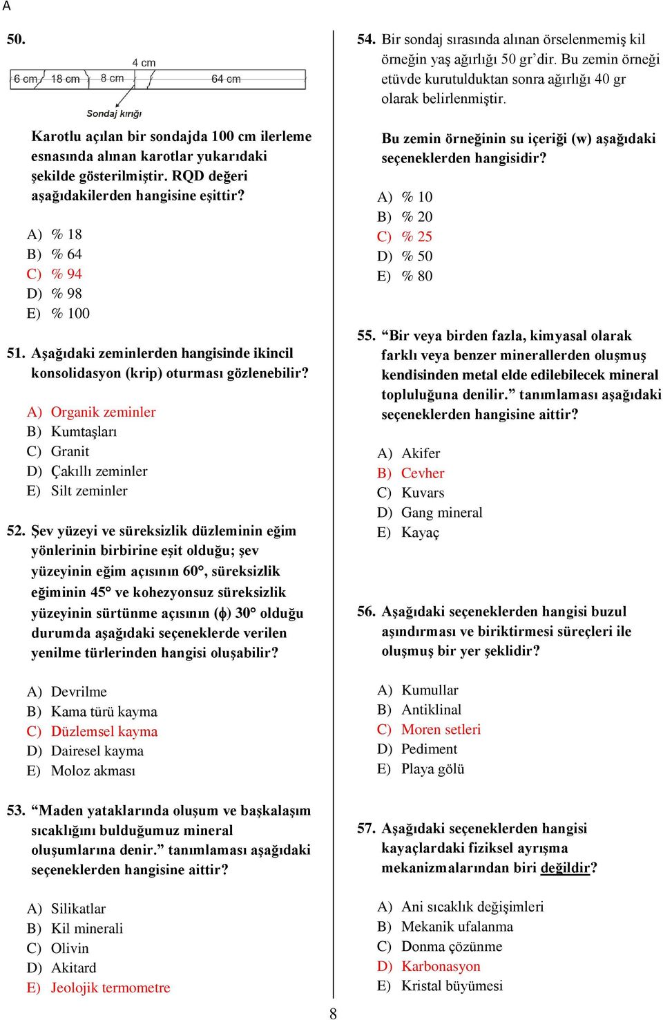 Şev yüzeyi ve süreksizlik düzleminin eğim yönlerinin birbirine eşit olduğu; şev yüzeyinin eğim açısının 60, süreksizlik eğiminin 45 ve kohezyonsuz süreksizlik yüzeyinin sürtünme açısının ( ) 30