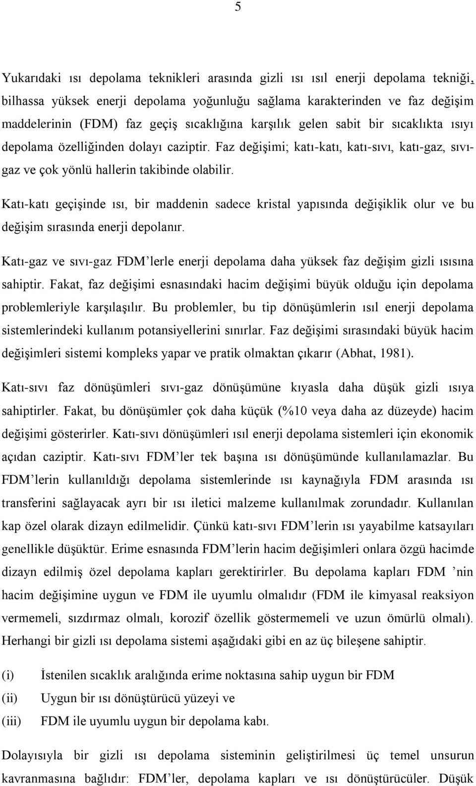 Katı-katı geçişinde ısı, bir maddenin sadece kristal yapısında değişiklik olur ve bu değişim sırasında enerji depolanır.