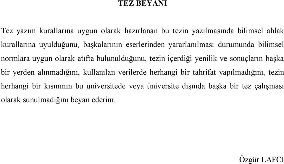 yenilik ve sonuçların başka bir yerden alınmadığını, kullanılan verilerde herhangi bir tahrifat yapılmadığını, tezin