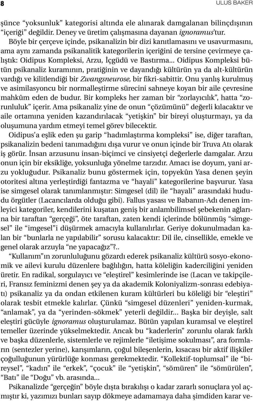 Bastırma... Oidipus Kompleksi bütün psikanaliz kuramının, pratiğinin ve dayandığı kültürün ya da alt-kültürün vardığı ve kilitlendiği bir Zwangsneurose, bir fikri-sabittir.