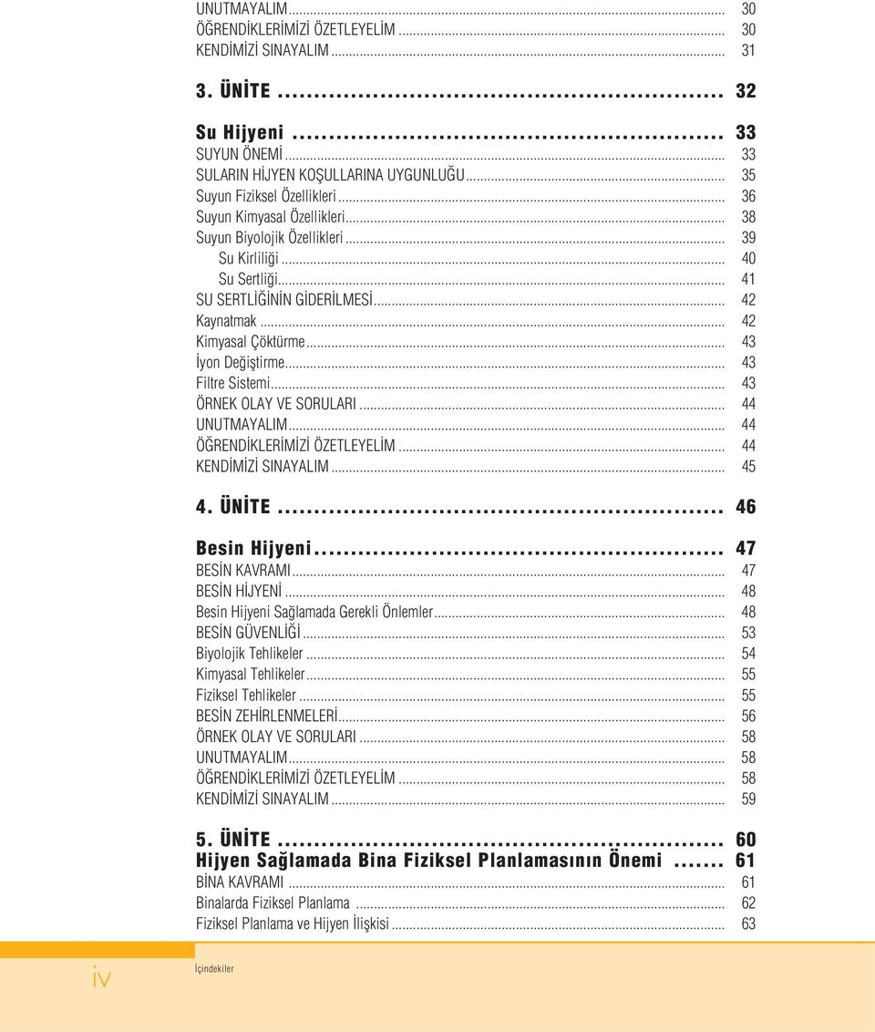 .. 43 Filtre Sistemi... 43 ÖRNEK OLAY VE SORULARI... 44 UNUTMAYALIM... 44 Ö REND KLER M Z ÖZETLEYEL M... 44 KEND M Z SINAYALIM... 45 4. ÜN TE... 46 Besin Hijyeni... 47 BES N KAVRAMI... 47 BES N H JYEN.