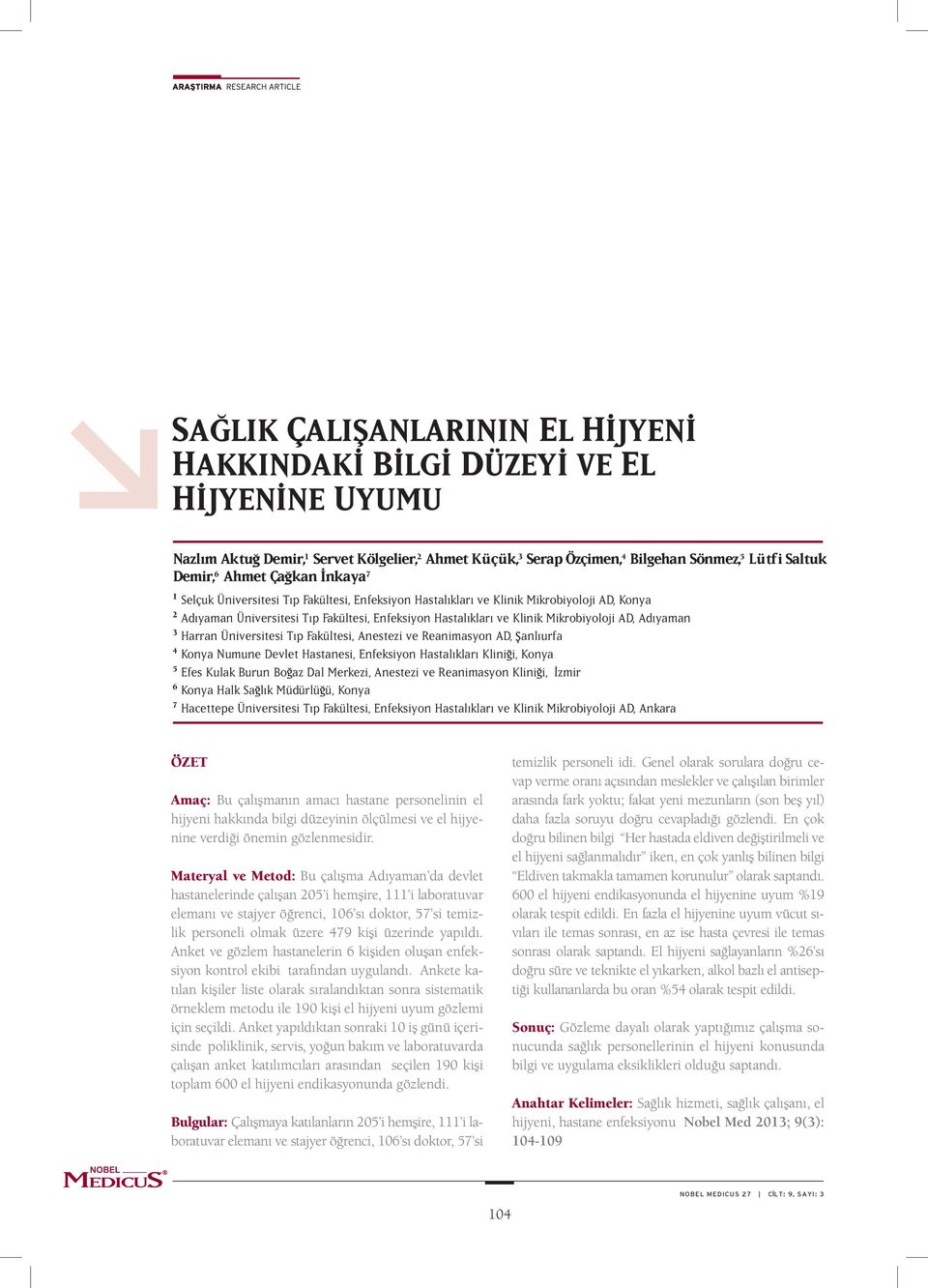 Harran Üniversitesi Tıp Fakültesi, Anestezi ve Reanimasyon AD, anlıurfa 4 Konya Numune Devlet Hastanesi, Enfeksiyon Hastalıkları Klini i, Konya 5 Efes Kulak Burun Bo az Dal Merkezi, Anestezi ve