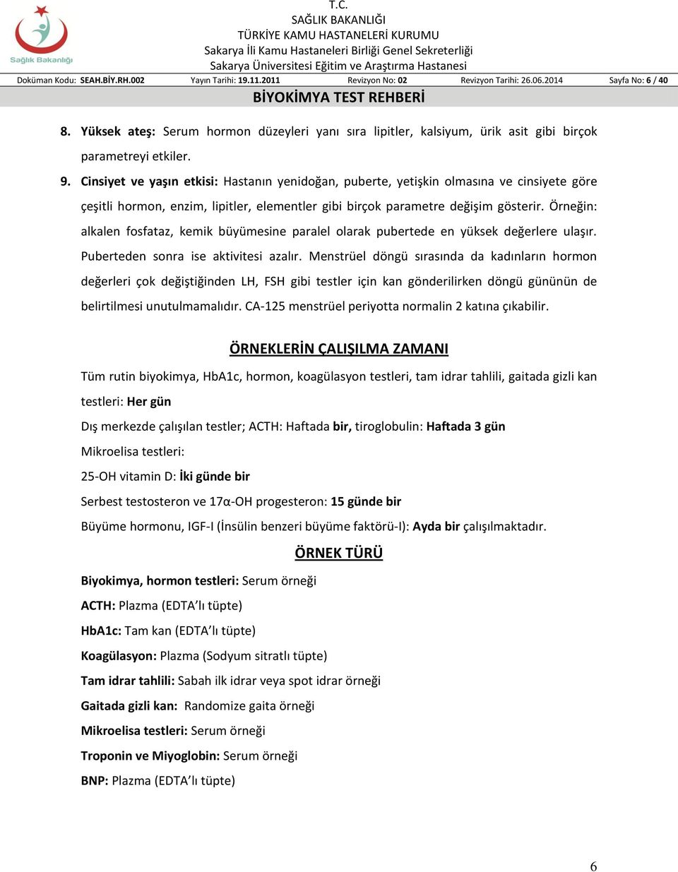 Cinsiyet ve yaşın etkisi: Hastanın yenidoğan, puberte, yetişkin olmasına ve cinsiyete göre çeşitli hormon, enzim, lipitler, elementler gibi birçok parametre değişim gösterir.