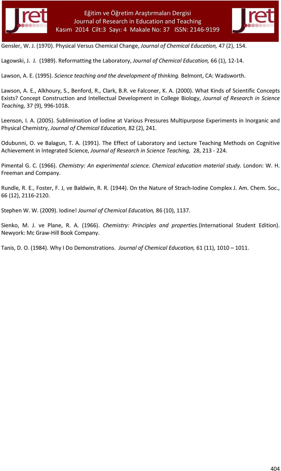 What Kinds of Scientific Concepts Exists? Concept Construction and Intellectual Development in College Biology, Journal of Research in Science Teaching, 37 (9), 996-1018. Leenson, I. A. (2005).