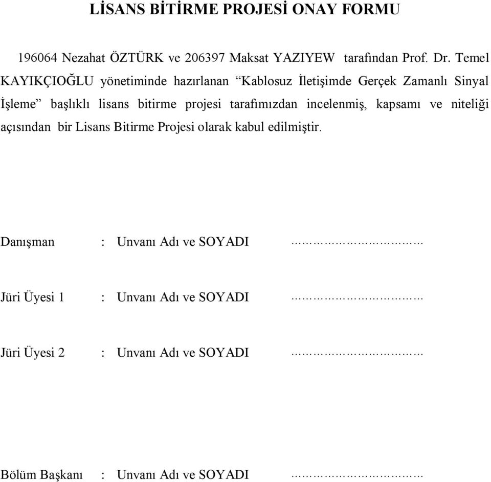 projesi tarafımızdan incelenmiş, kapsamı ve niteliği açısından bir Lisans Bitirme Projesi olarak kabul edilmiştir.