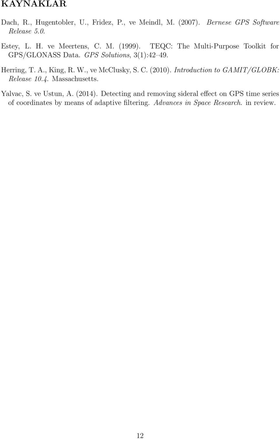, ve McClusky, S. C. (2010). Introduction to GAMIT/GLOBK: Release 10.4. Massachusetts. Yalvac, S. ve Ustun, A. (2014).