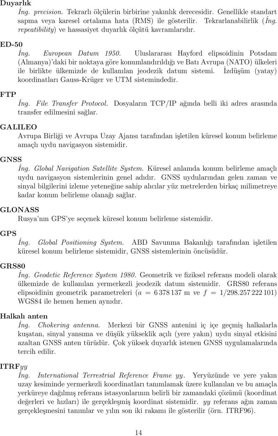 Uluslararası Hayford elipsoidinin Potsdam (Almanya) daki bir noktaya göre konumlandırıldığı ve Batı Avrupa (NATO) ülkeleri ile birlikte ülkemizde de kullanılan jeodezik datum sistemi.