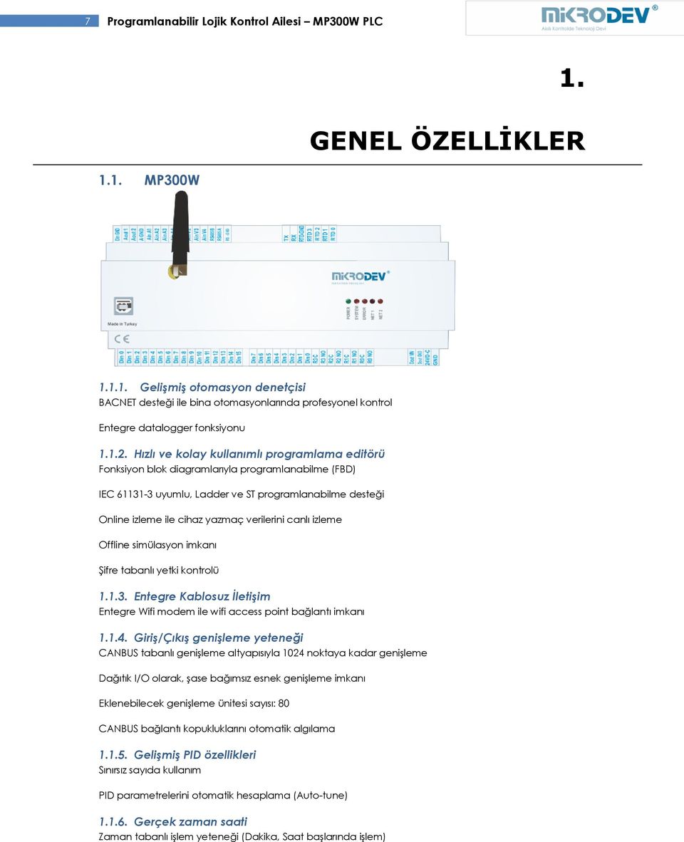 verilerini canlı izleme Offline simülasyon imkanı Şifre tabanlı yetki kontrolü 1.1.3. Entegre Kablosuz İletişim Entegre Wifi modem ile wifi access point bağlantı imkanı 1.1.4.