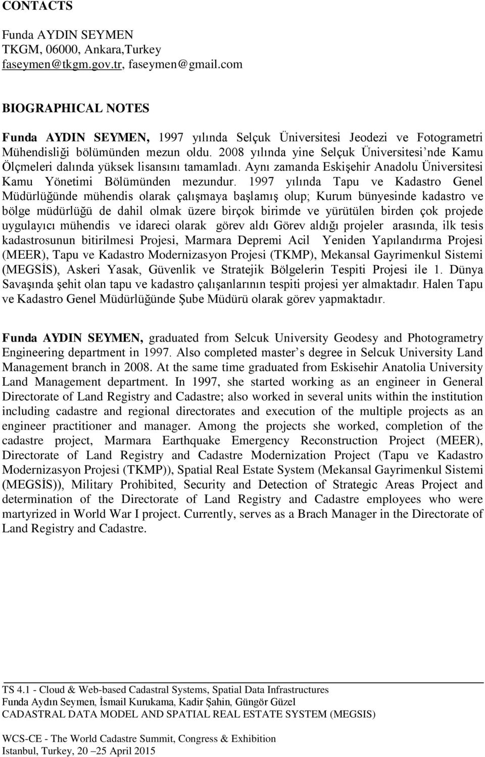 2008 yılında yine Selçuk Üniversitesi nde Kamu Ölçmeleri dalında yüksek lisansını tamamladı. Aynı zamanda Eskişehir Anadolu Üniversitesi Kamu Yönetimi Bölümünden mezundur.