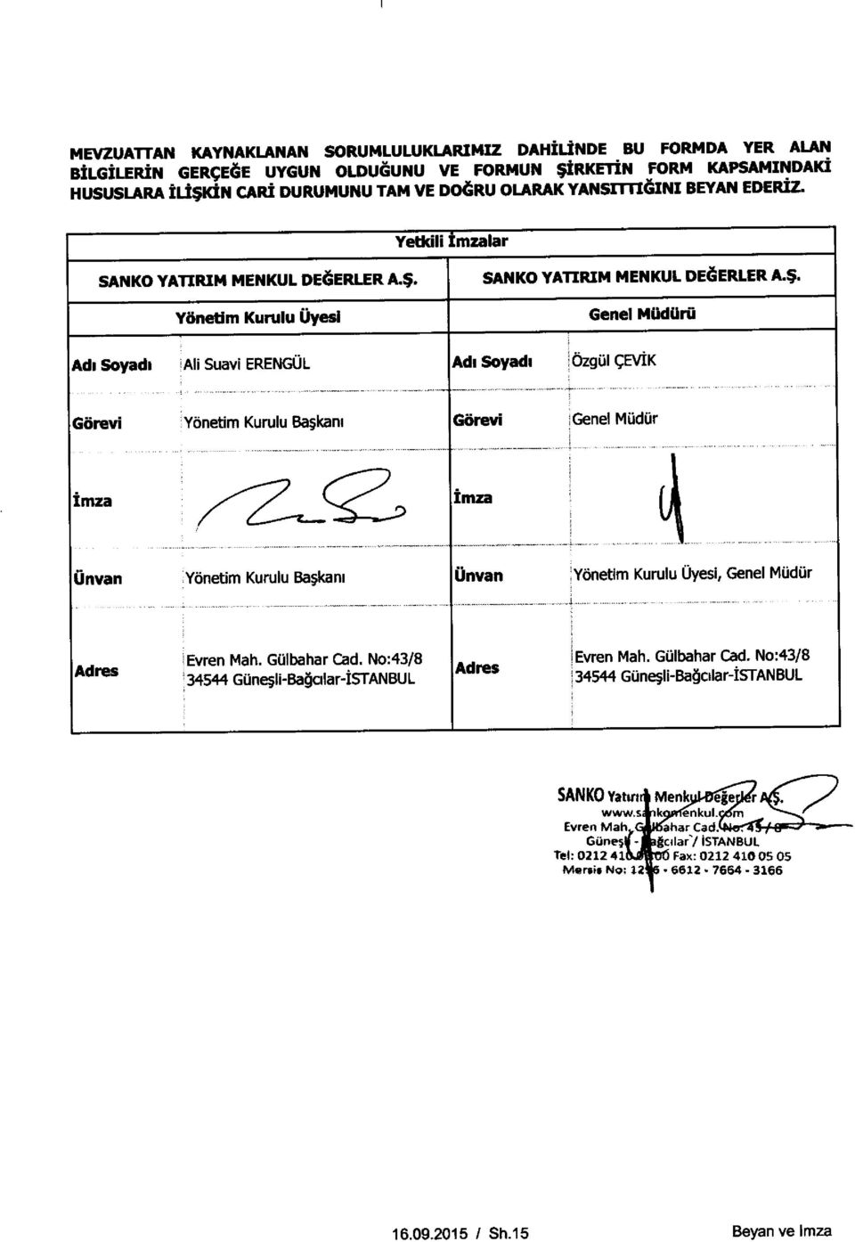 Soyadi Ozgul CEVIK Gorevi Yonetlm Kurulu Ba;kanl Gorevi! Gene) MudUr Imza Imza Unvan Yonetim Kurulu Ba5kanl Unvan Y6netim Kurulu Uyesi, Genel MUdur Adres Evren Mah. GUlbahar Cad. No : 43/8 Evren Mah.