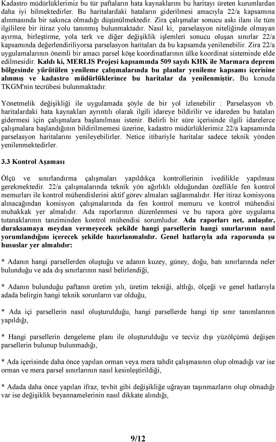 Zira çalışmalar sonucu askı ilanı ile tüm ilgililere bir itiraz yolu tanınmış bulunmaktadır.