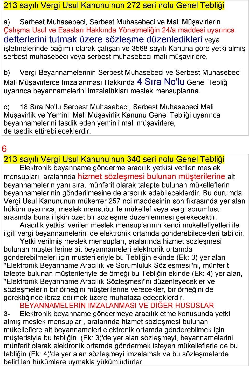 Vergi Beyannamelerinin Serbest Muhasebeci ve Serbest Muhasebeci Mali Müşavirlerce İmzalanması Hakkında 4 Sıra No'lu Genel Tebliğ uyarınca beyannamelerini imzalattıkları meslek mensuplarına.