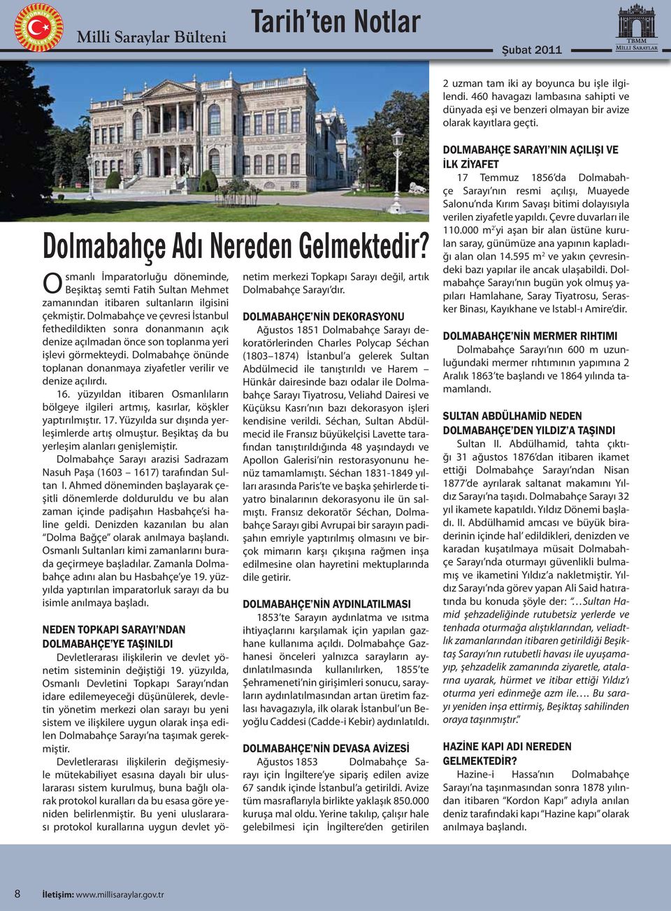 Dolmabahçe ve çevresi İstanbul fethedildikten sonra donanmanın açık denize açılmadan önce son toplanma yeri işlevi görmekteydi.