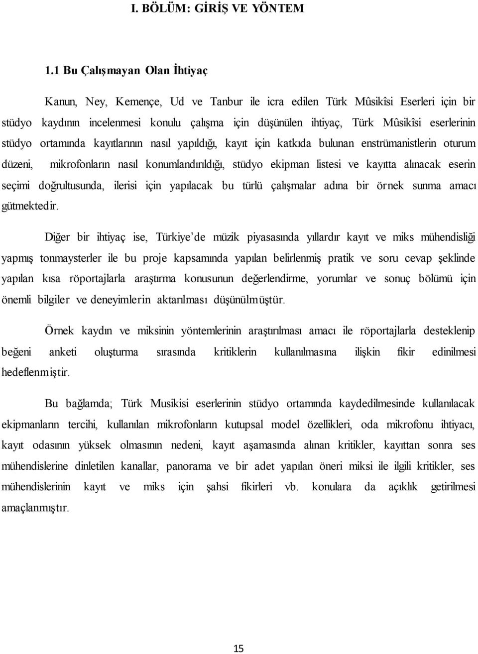 eserlerinin stüdyo ortamında kayıtlarının nasıl yapıldığı, kayıt için katkıda bulunan enstrümanistlerin oturum düzeni, mikrofonların nasıl konumlandırıldığı, stüdyo ekipman listesi ve kayıtta