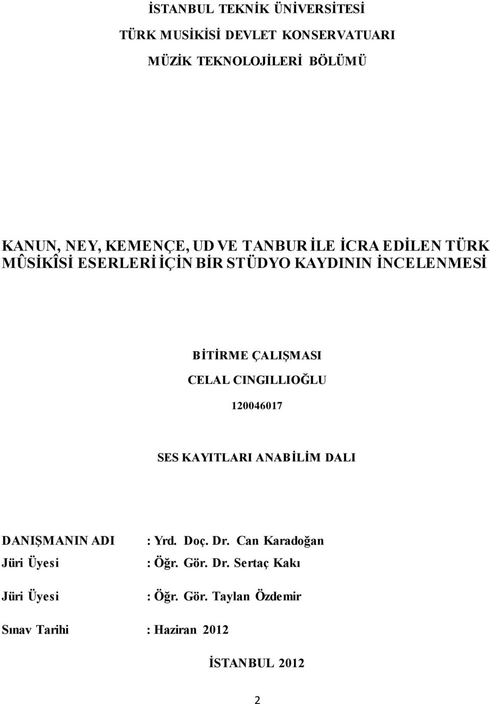 ÇALIġMASI CELAL CINGILLIOĞLU 120046017 SES KAYITLARI ANABĠLĠM DALI DANIġMANIN ADI Jüri Üyesi Jüri Üyesi : Yrd.