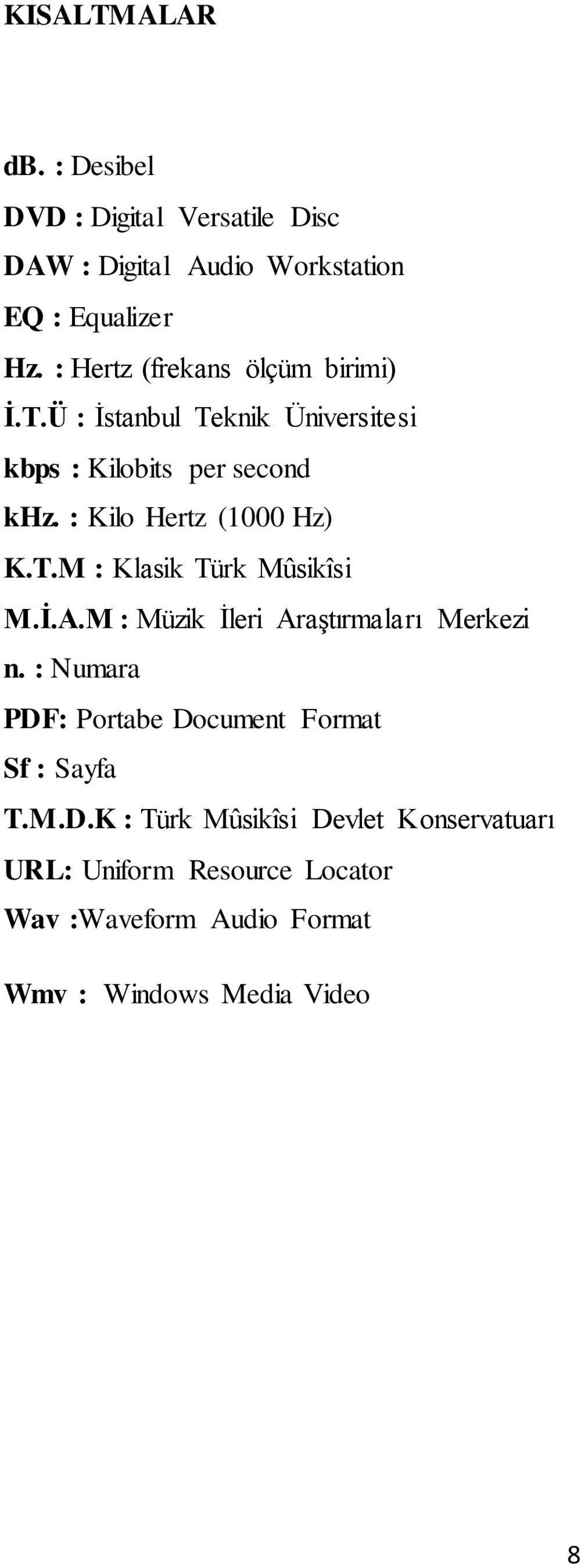 : Kilo Hertz (1000 Hz) K.T.M : Klasik Türk Mûsikîsi M.Ġ.A.M : Müzik Ġleri AraĢtırmaları Merkezi n.