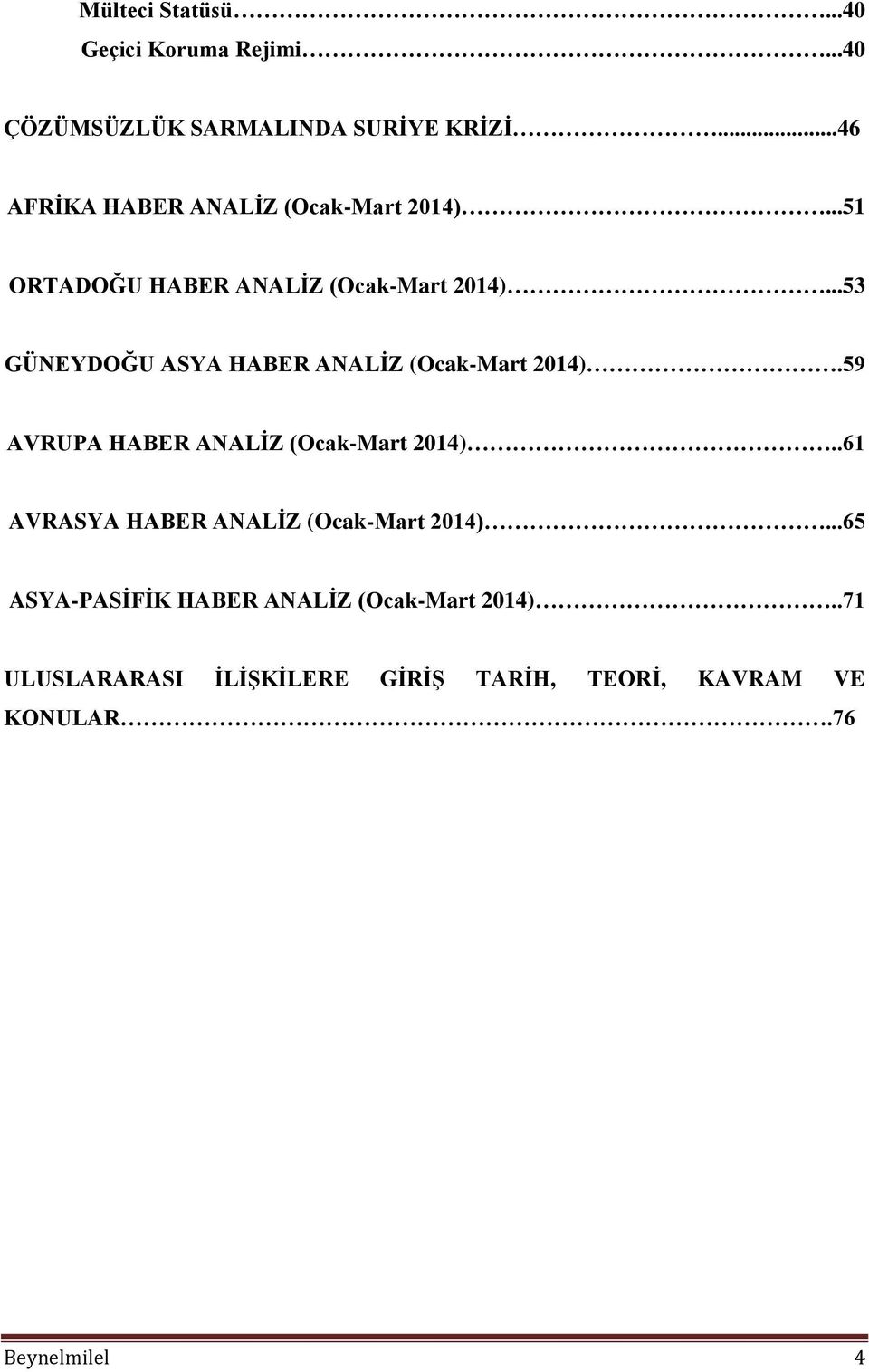 ..53 GÜNEYDOĞU ASYA HABER ANALĠZ (Ocak-Mart 2014).59 AVRUPA HABER ANALĠZ (Ocak-Mart 2014).