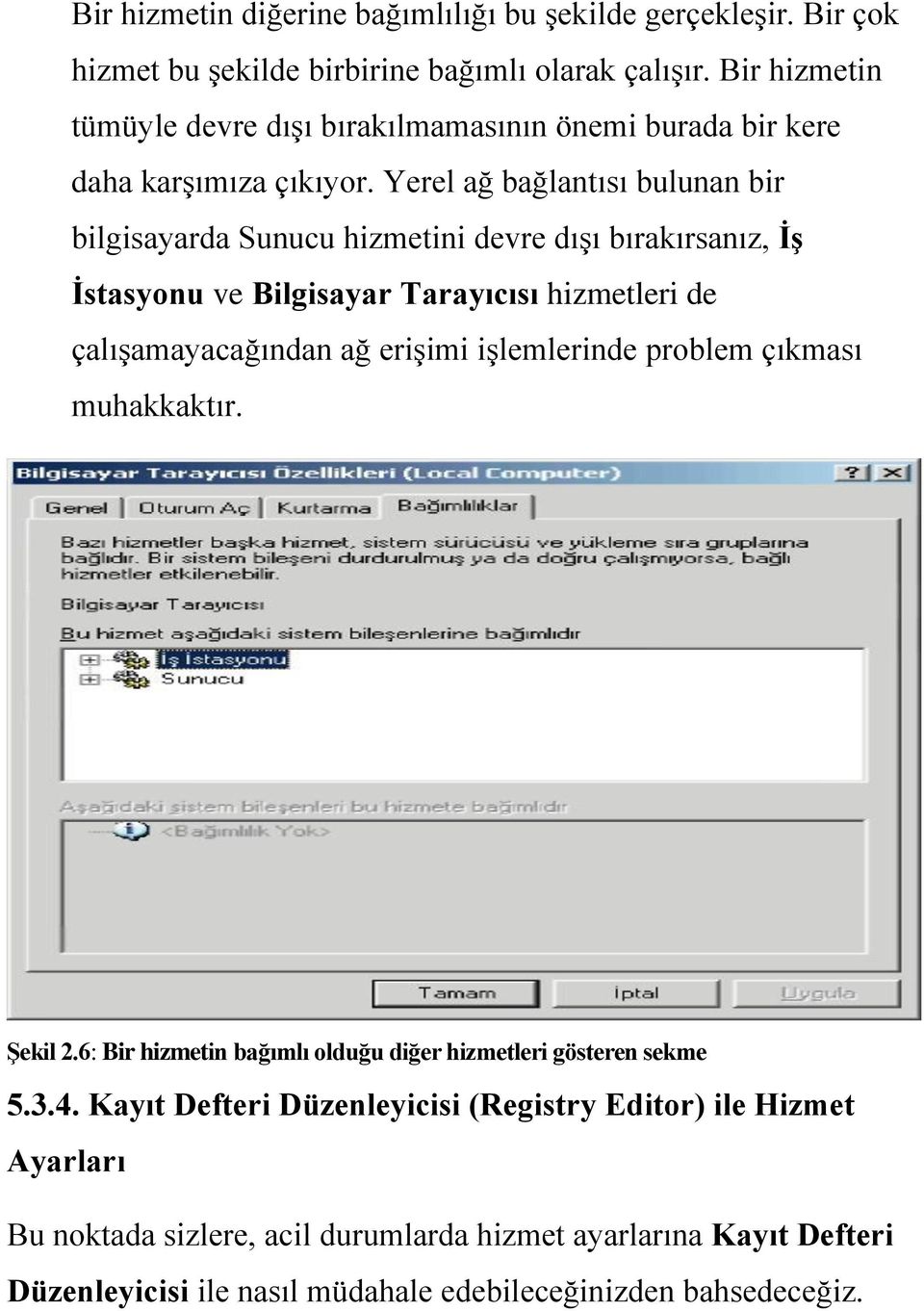 Yerel ağ bağlantısı bulunan bir bilgisayarda Sunucu hizmetini devre dışı bırakırsanız, İş İstasyonu ve Bilgisayar Tarayıcısı hizmetleri de çalışamayacağından ağ erişimi