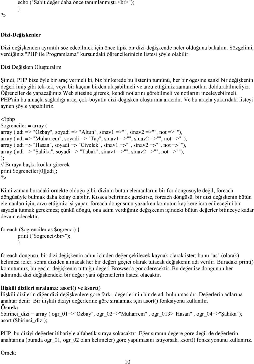 her bir ögesine sanki bir değişkenin değeri imiş gibi tek-tek, veya bir kaçına birden ulaşabilmeli ve arzu ettiğimiz zaman notları doldurabilmeliyiz.