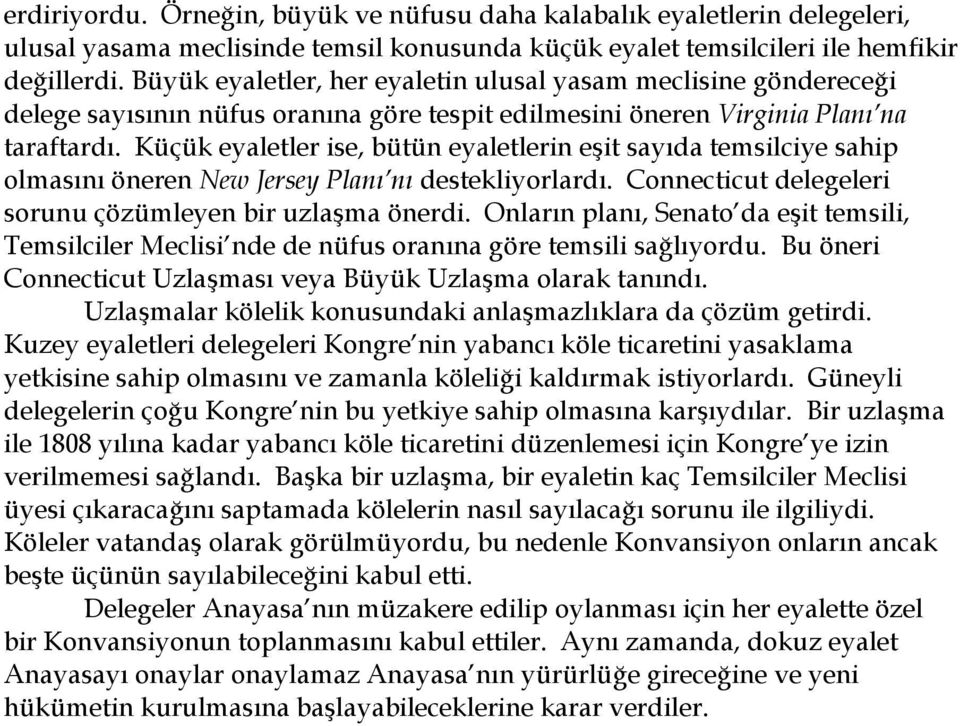 Küçük eyaletler ise, bütün eyaletlerin eşit sayıda temsilciye sahip olmasını öneren New Jersey Planı nı destekliyorlardı. Connecticut delegeleri sorunu çözümleyen bir uzlaşma önerdi.