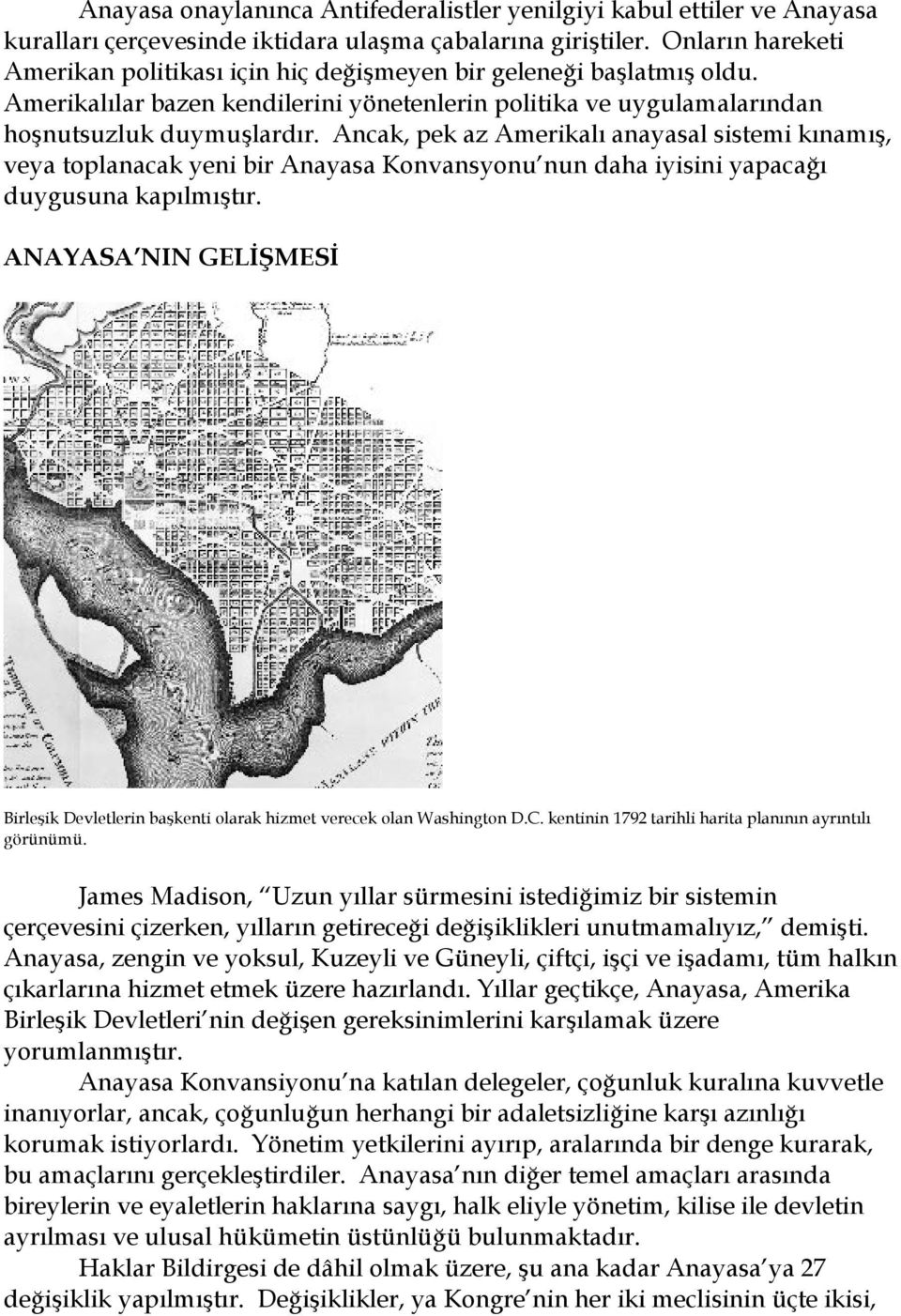 Ancak, pek az Amerikalı anayasal sistemi kınamış, veya toplanacak yeni bir Anayasa Konvansyonu nun daha iyisini yapacağı duygusuna kapılmıştır.