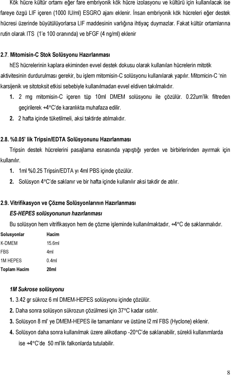 Fakat kültür ortamlarına rutin olarak ITS (1 e 100 oranında) ve bfgf (4 ng/ml) eklenir 2.7.