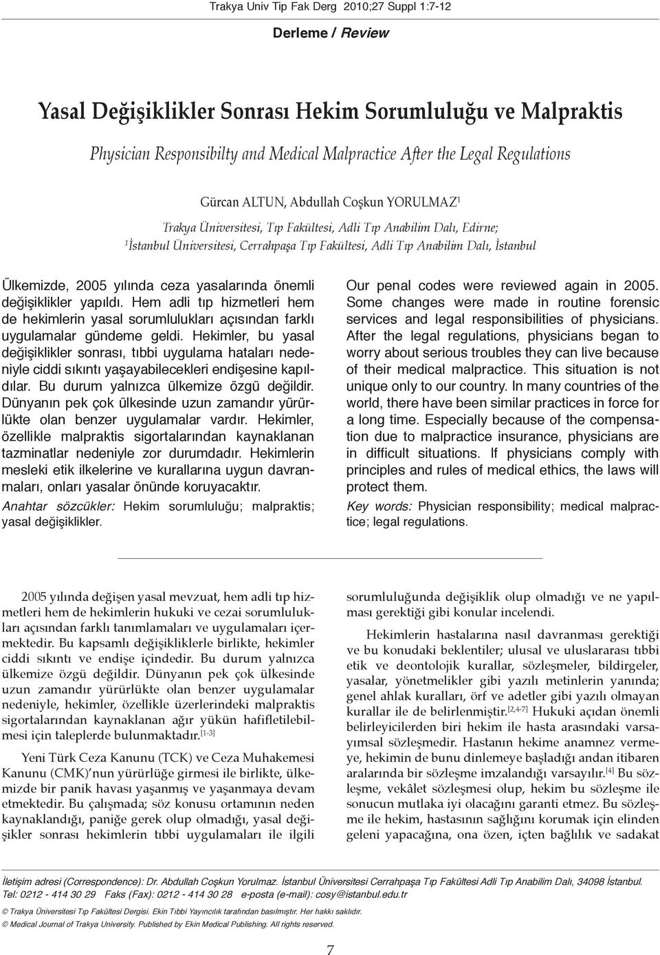 Ülkemizde, 2005 yılında ceza yasalarında önemli değişiklikler yapıldı. Hem adli tıp hizmetleri hem de hekimlerin yasal sorumlulukları açısından farklı uygulamalar gündeme geldi.