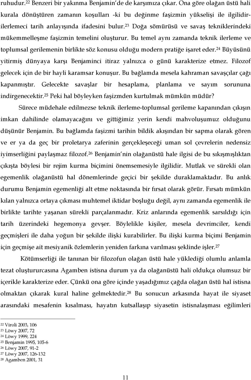 23 Doğa sömürüsü ve savaş tekniklerindeki mükemmelleşme faşizmin temelini oluşturur.