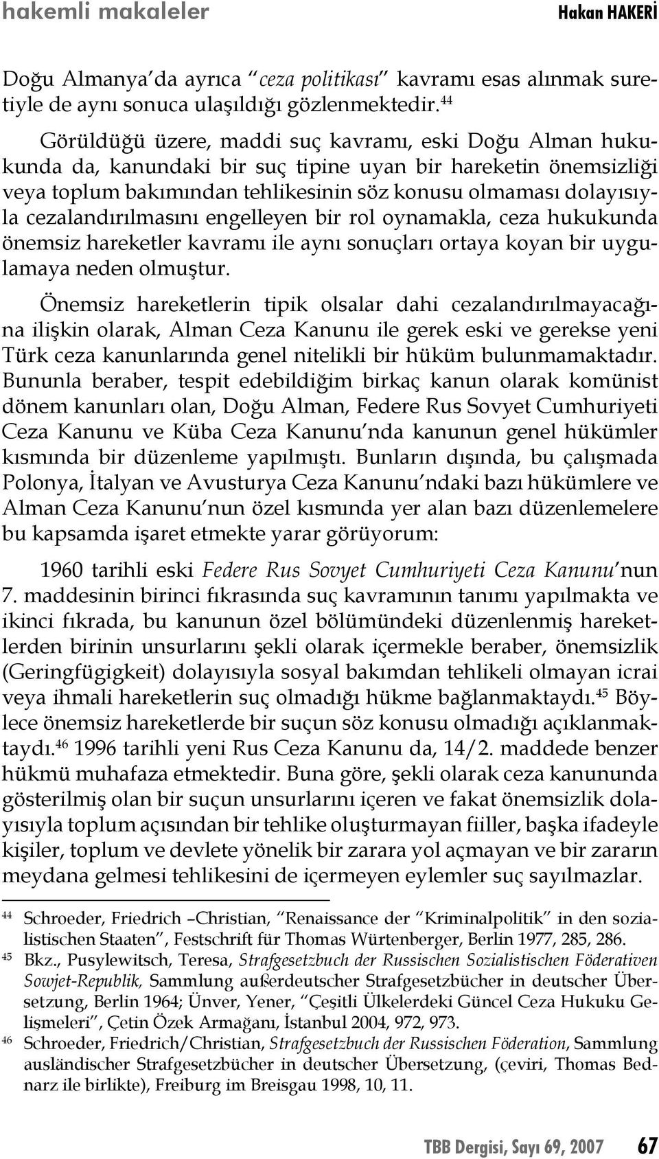 cezalandırılmasını engelleyen bir rol oynamakla, ceza hukukunda önemsiz hareketler kavramı ile aynı sonuçları ortaya koyan bir uygulamaya neden olmuştur.