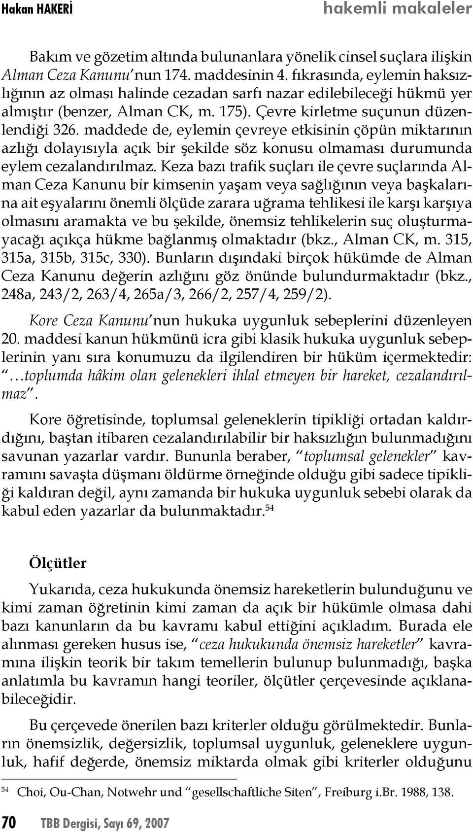 maddede de, eylemin çevreye etkisinin çöpün miktarının azlığı dolayısıyla açık bir şekilde söz konusu olmaması durumunda eylem cezalandırılmaz.