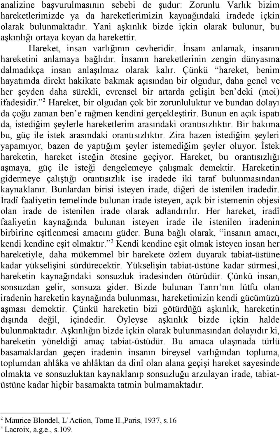 İnsanın hareketlerinin zengin dünyasına dalmadıkça insan anlaşılmaz olarak kalır.