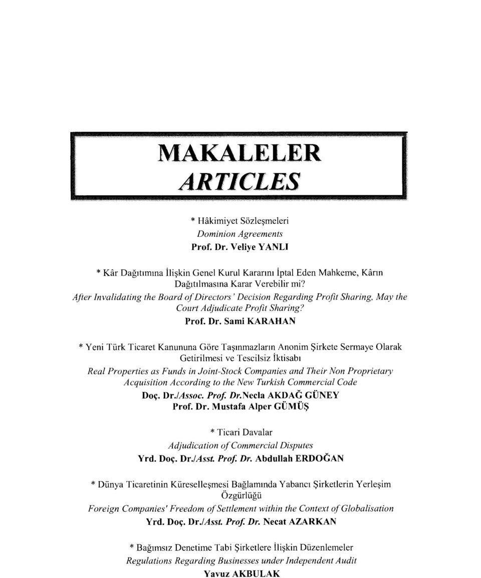 Sami KARAHAN *Yeni Türk Ticaret Kanununa Göre Taşınınaziarın Anonim Şirkete Sermaye Olarak Getirilmesi ve Tescilsiz İktisabı Real Properties as Funds in Joint-Stock Companies and Their Non