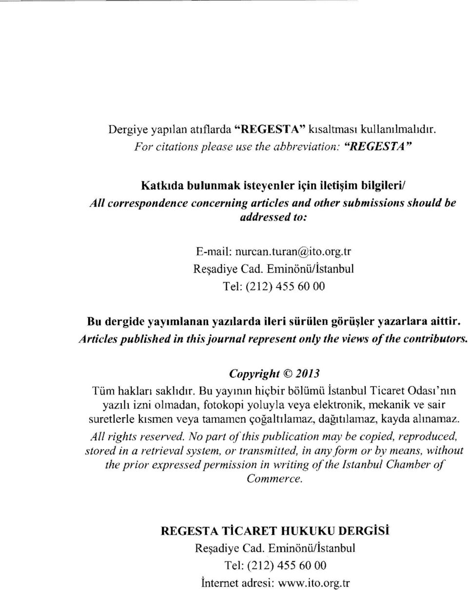 nurcan. turan@ito.org. tr Reşadiye Cad. Eminönü/İstanbul Tel: (212) 455 60 00 Bu dergide yayımlanan yazılarda ileri sürülen görüşler yazartara aittir.