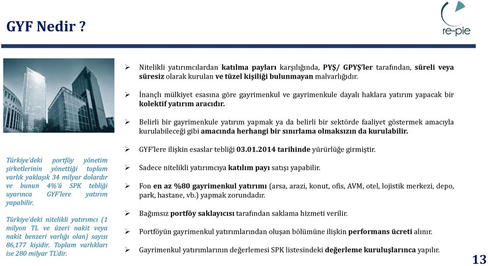 Nitelikli yatırımcılardan katılma payları karşılığında, PYŞ/ GPYŞ ler tarafından, süreli veya süresiz olarak kurulan ve tüzel kişiliği bulunmayan malvarlığıdır.