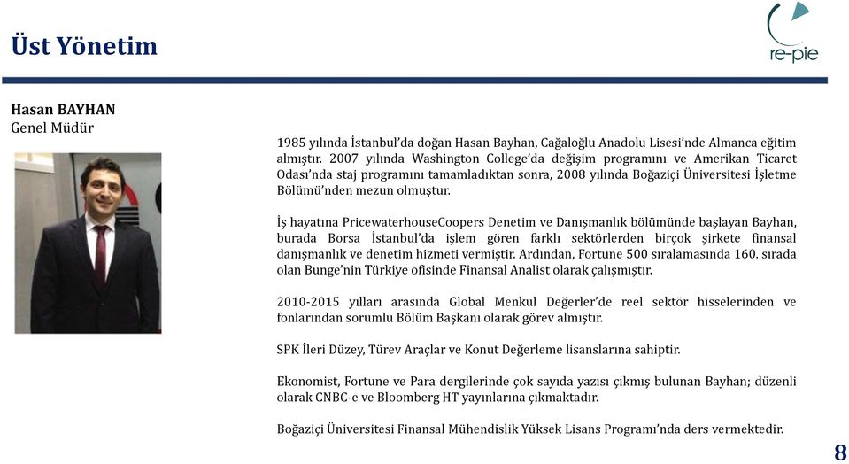 İş hayatına PricewaterhouseCoopers Denetim ve Danışmanlık bölümünde başlayan Bayhan, burada Borsa İstanbul da işlem gören farklı sektörlerden birçok şirkete finansal danışmanlık ve denetim hizmeti