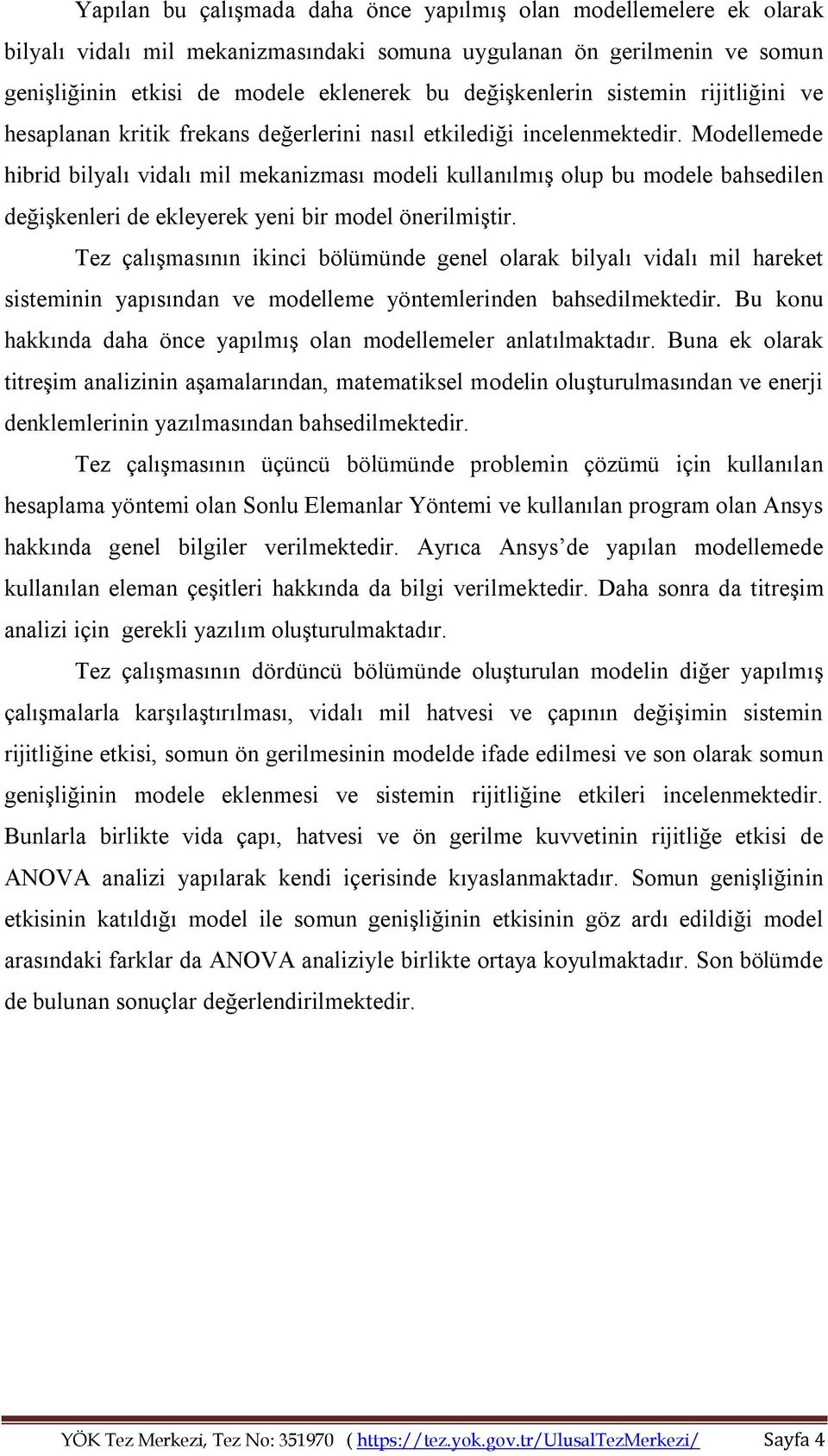 Modellemede hibrid bilyalı vidalı mil mekanizması modeli kullanılmış olup bu modele bahsedilen değişkenleri de ekleyerek yeni bir model önerilmiştir.