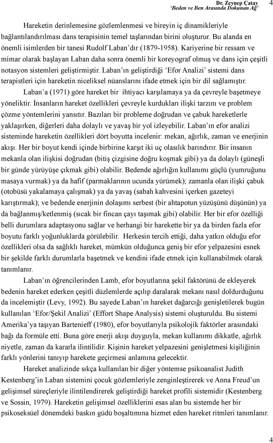 Kariyerine bir ressam ve mimar olarak başlayan Laban daha sonra önemli bir koreyograf olmuş ve dans için çeşitli notasyon sistemleri geliştirmiştir.