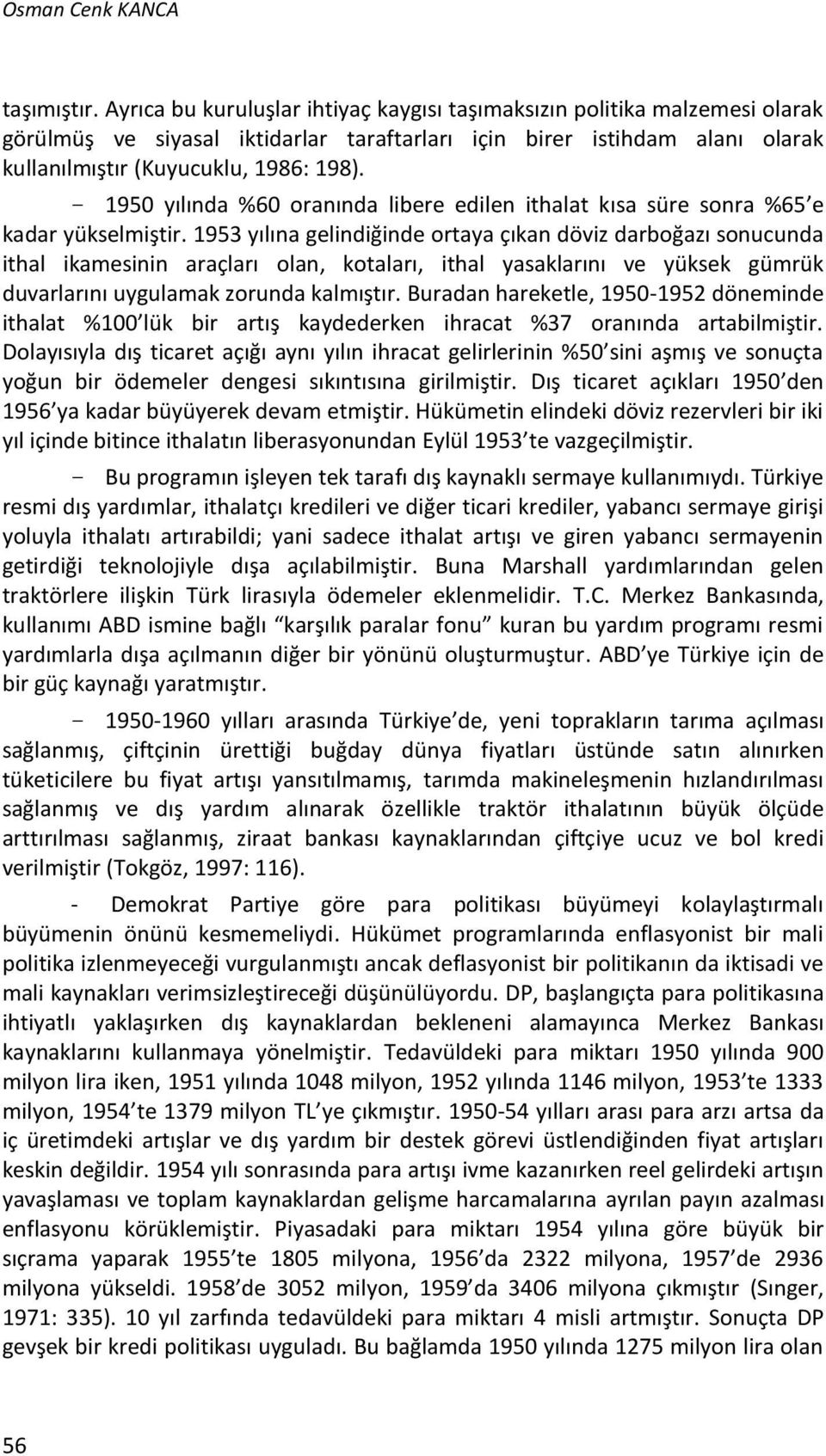 - 1950 yılında %60 oranında libere edilen ithalat kısa süre sonra %65 e kadar yükselmiştir.