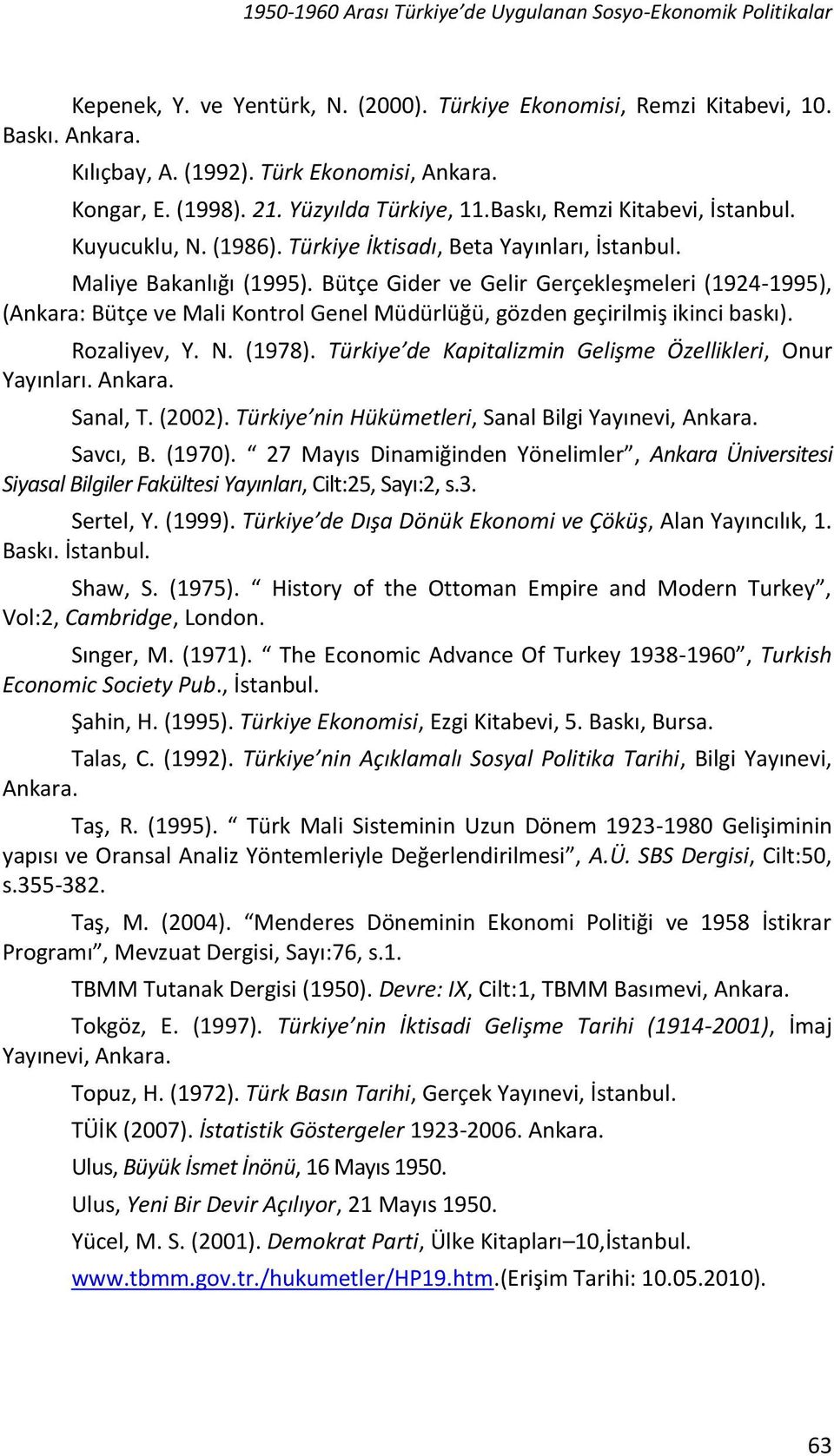 Bütçe Gider ve Gelir Gerçekleşmeleri (1924-1995), (Ankara: Bütçe ve Mali Kontrol Genel Müdürlüğü, gözden geçirilmiş ikinci baskı). Rozaliyev, Y. N. (1978).