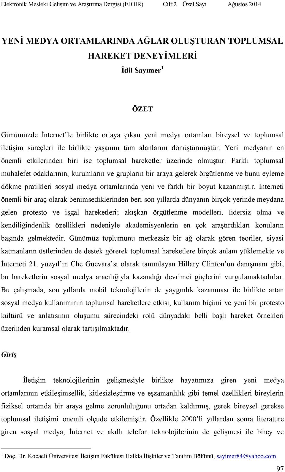 Farklı toplumsal muhalefet odaklarının, kurumların ve grupların bir araya gelerek örgütlenme ve bunu eyleme dökme pratikleri sosyal medya ortamlarında yeni ve farklı bir boyut kazanmıştır.